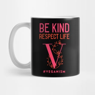 Be Kind, Respect Life #Veganism Mug